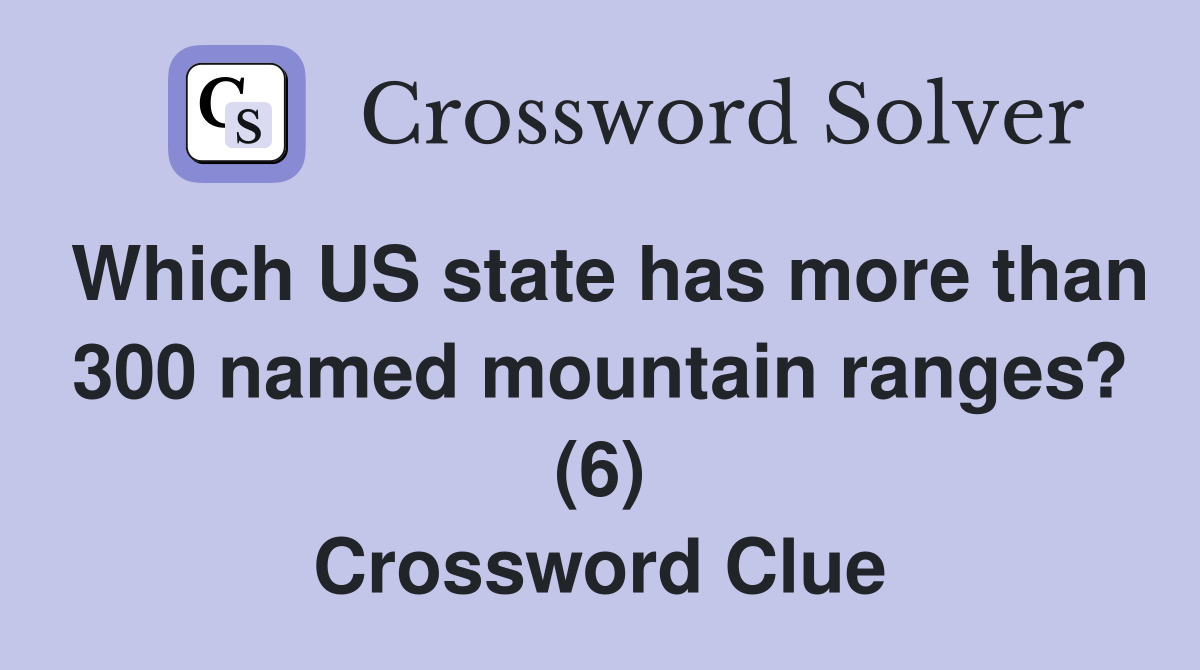 Which US state has more than 300 named mountain ranges? (6) Crossword